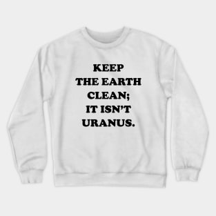 keep the earth clean Crewneck Sweatshirt